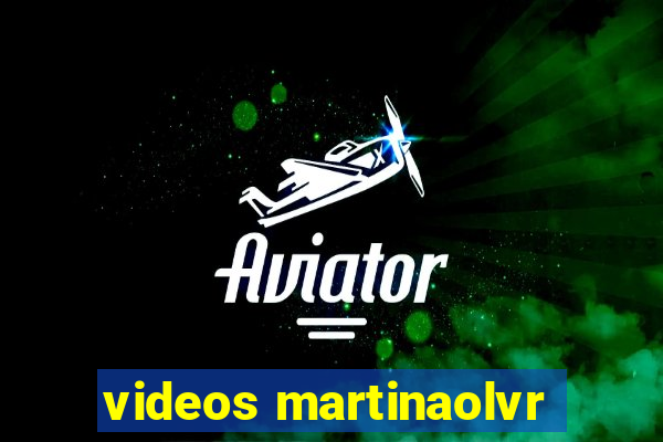 videos martinaolvr